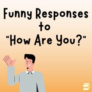 
funny response to how are you